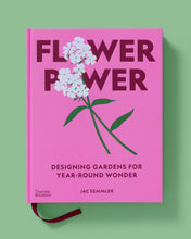 Load image into Gallery viewer, FLOWER POWER: DESIGNING GARDENS FOR YEAR-ROUND WONDER

